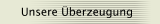 Unsere &Uuml;berzeugung